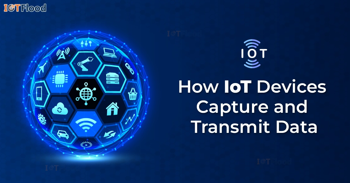 how iot device capture and transmit data